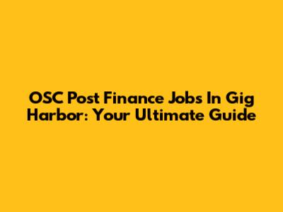 OSC Post Finance Jobs In Gig Harbor: Your Ultimate Guide