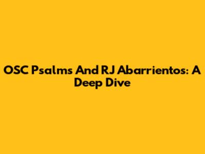 OSC Psalms And RJ Abarrientos: A Deep Dive