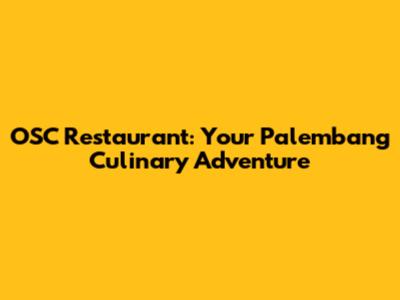 OSC Restaurant: Your Palembang Culinary Adventure