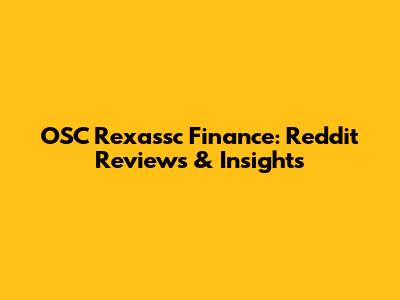 OSC Rexassc Finance: Reddit Reviews & Insights