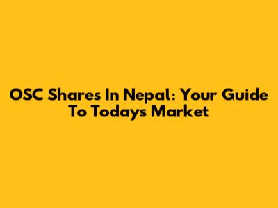 OSC Shares In Nepal: Your Guide To Today's Market