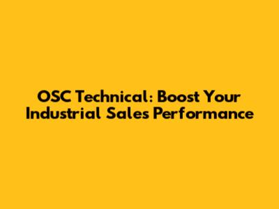 OSC Technical: Boost Your Industrial Sales Performance