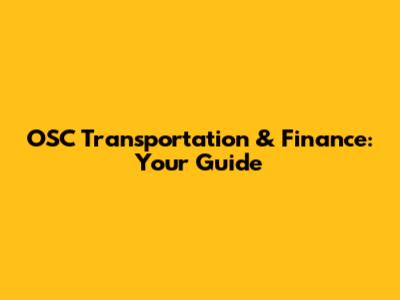 OSC Transportation & Finance: Your Guide