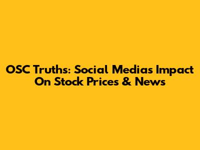 OSC Truths: Social Media's Impact On Stock Prices & News