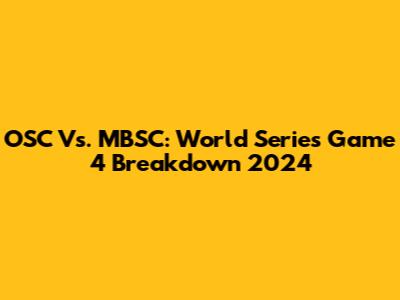 OSC Vs. MBSC: World Series Game 4 Breakdown 2024