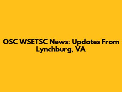 OSC WSETSC News: Updates From Lynchburg, VA