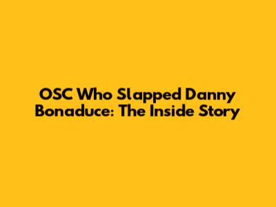 OSC Who Slapped Danny Bonaduce: The Inside Story