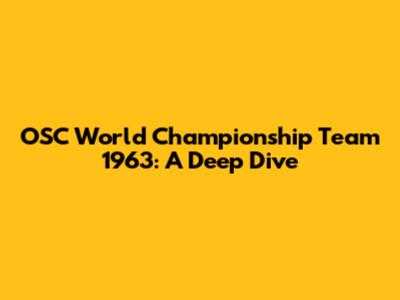 OSC World Championship Team 1963: A Deep Dive