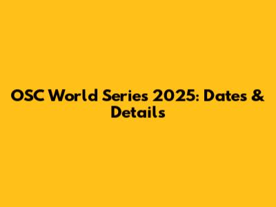 OSC World Series 2025: Dates & Details