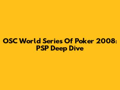 OSC World Series Of Poker 2008: PSP Deep Dive