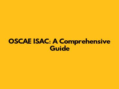 OSCAE ISAC: A Comprehensive Guide