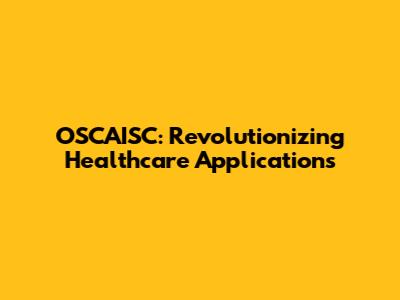 OSCAISC: Revolutionizing Healthcare Applications