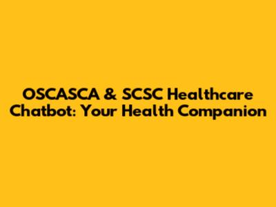 OSCASCA & SCSC Healthcare Chatbot: Your Health Companion