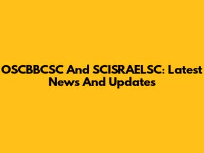 OSCBBCSC And SCISRAELSC: Latest News And Updates