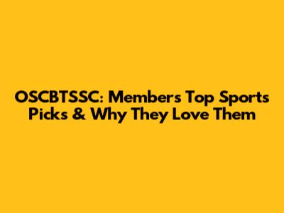OSCBTSSC: Members' Top Sports Picks & Why They Love Them