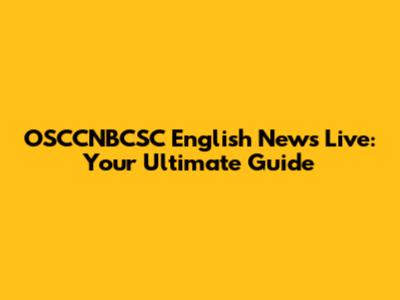 OSCCNBCSC English News Live: Your Ultimate Guide