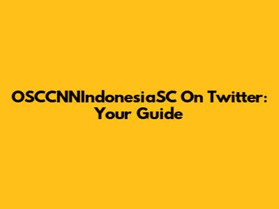 OSCCNNIndonesiaSC On Twitter: Your Guide