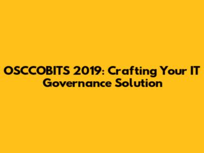OSCCOBITS 2019: Crafting Your IT Governance Solution