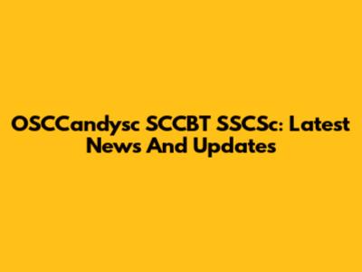 OSCCandysc SCCBT SSCSc: Latest News And Updates