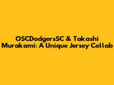 OSCDodgersSC & Takashi Murakami: A Unique Jersey Collab