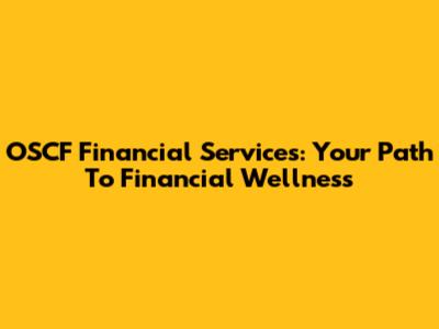 OSCF Financial Services: Your Path To Financial Wellness