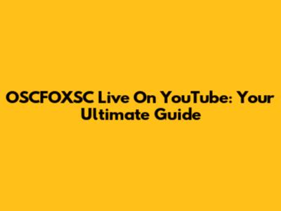 OSCFOXSC Live On YouTube: Your Ultimate Guide