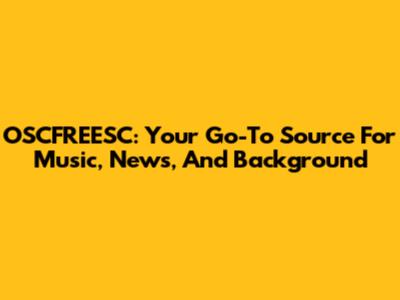 OSCFREESC: Your Go-To Source For Music, News, And Background