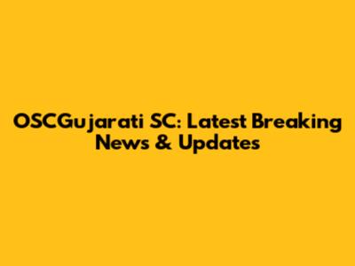 OSCGujarati SC: Latest Breaking News & Updates