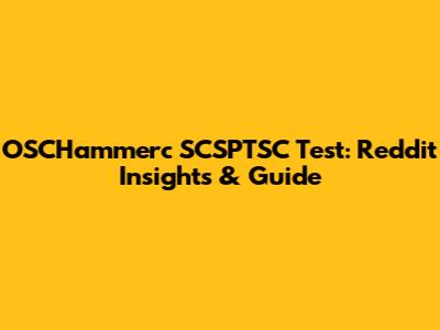 OSCHammerc SCSPTSC Test: Reddit Insights & Guide