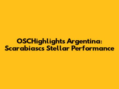 OSCHighlights Argentina: Scarabiasc's Stellar Performance