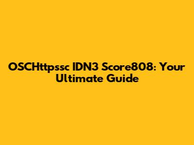 OSCHttpssc IDN3 Score808: Your Ultimate Guide