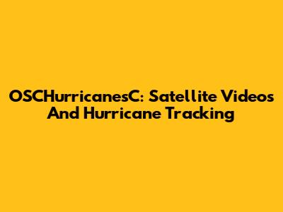 OSCHurricanesC: Satellite Videos And Hurricane Tracking