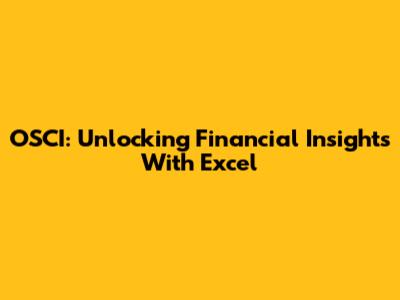 OSCI: Unlocking Financial Insights With Excel