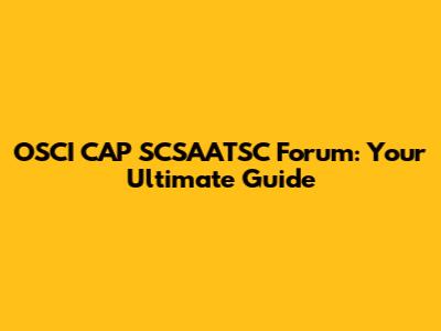 OSCI CAP SCSAATSC Forum: Your Ultimate Guide