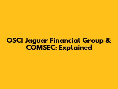 OSCI Jaguar Financial Group & COMSEC: Explained