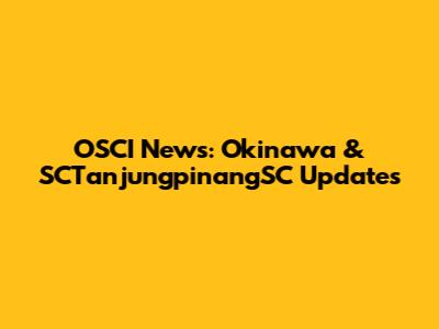 OSCI News: Okinawa & SCTanjungpinangSC Updates