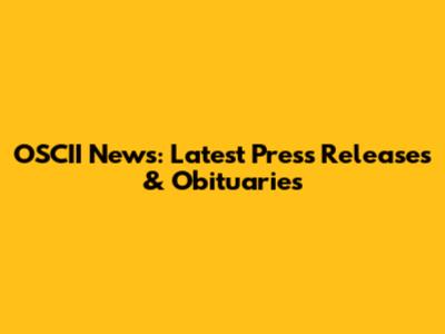 OSCII News: Latest Press Releases & Obituaries