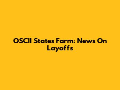 OSCII States Farm: News On Layoffs
