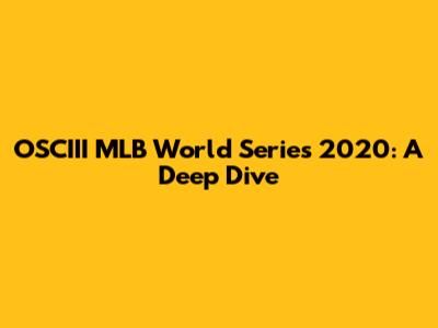 OSCIII MLB World Series 2020: A Deep Dive