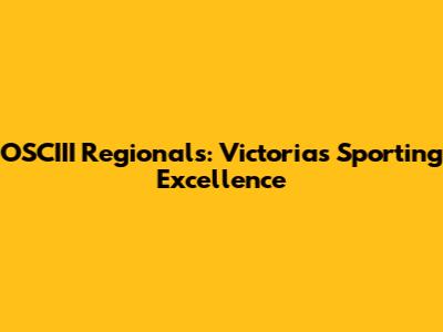 OSCIII Regionals: Victoria's Sporting Excellence