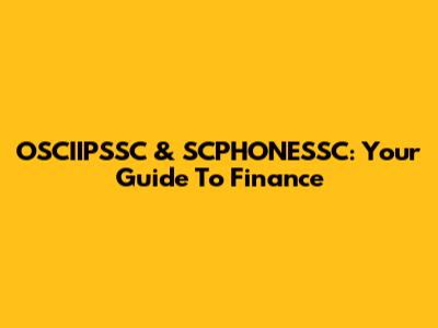 OSCIIPSSC & SCPHONESSC: Your Guide To Finance