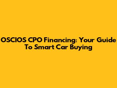 OSCIOS CPO Financing: Your Guide To Smart Car Buying