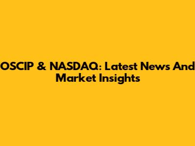 OSCIP & NASDAQ: Latest News And Market Insights