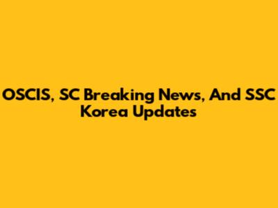 OSCIS, SC Breaking News, And SSC Korea Updates