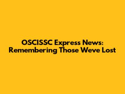 OSCISSC Express News: Remembering Those We've Lost