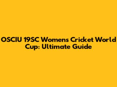 OSCIU 19SC Women's Cricket World Cup: Ultimate Guide