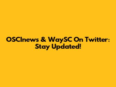 OSCInews & WaySC On Twitter: Stay Updated!