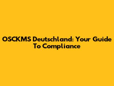 OSCKMS Deutschland: Your Guide To Compliance
