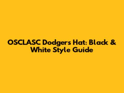 OSCLASC Dodgers Hat: Black & White Style Guide