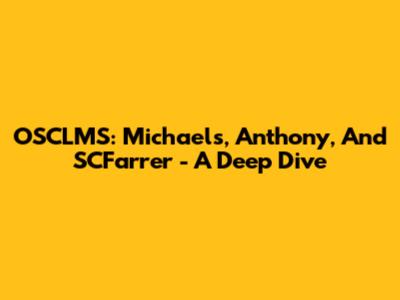OSCLMS: Michaels, Anthony, And SCFarrer - A Deep Dive